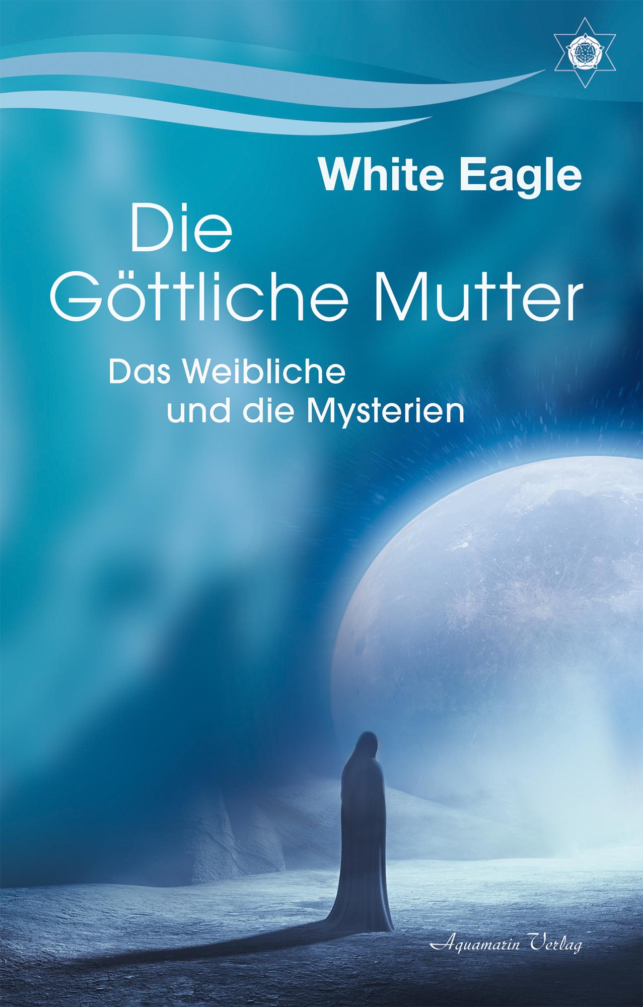 Cover: 9783894279486 | Die göttliche Mutter - Das Weibliche und die Mysterien | White Eagle