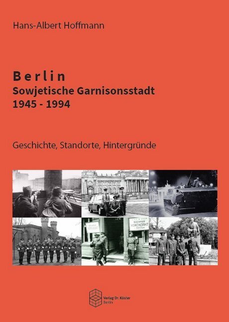 Cover: 9783895749704 | Berlin - Sowjetische Garnisonsstadt 1945-1994 | Hans-Albert Hoffmann