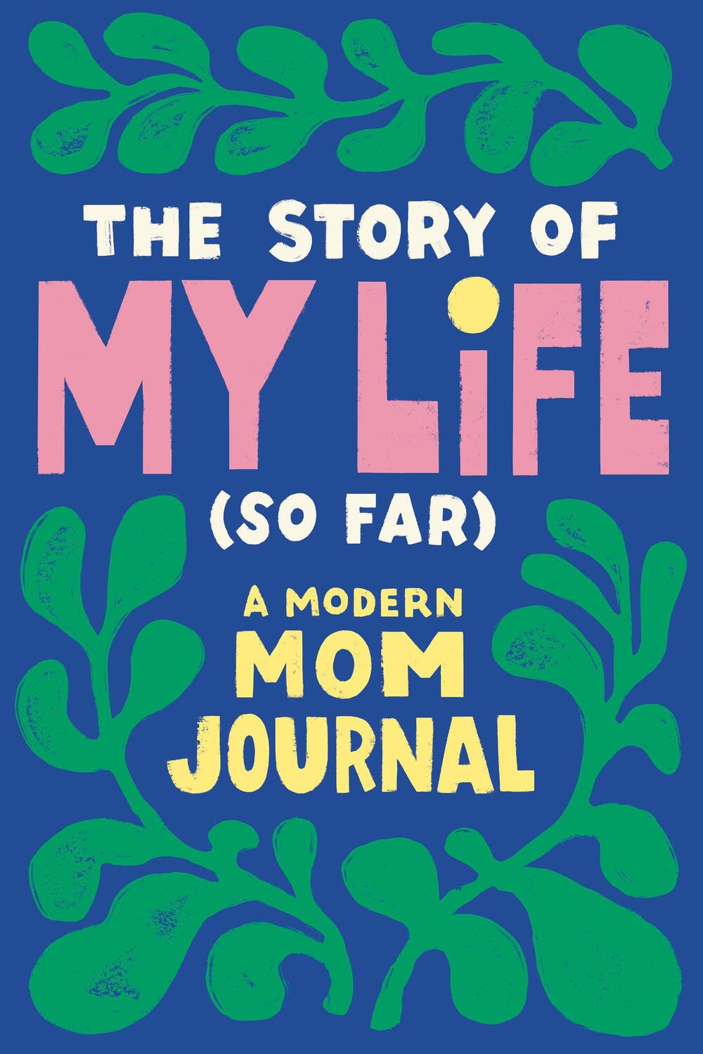 Cover: 9780593436073 | The Story of My Life (So Far): A Modern Mom Journal | Taschenbuch
