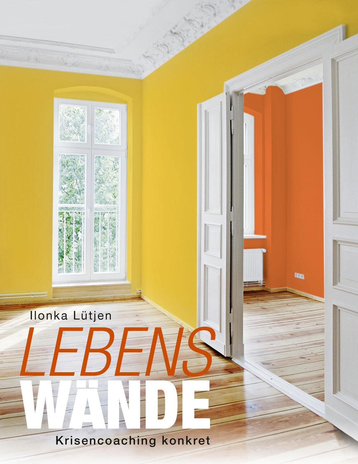 Cover: 9783743146136 | LebensWände | Krisencoaching konkret | Ilonka Lütjen | Taschenbuch