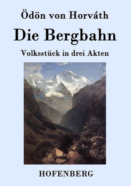 Cover: 9783843078030 | Die Bergbahn | Volksstück in drei Akten | Ödön von Horváth | Buch