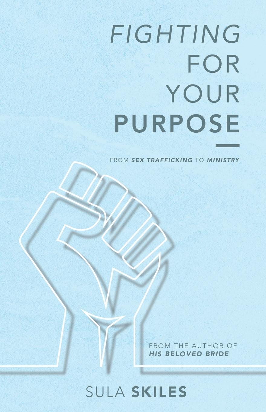 Cover: 9781087872094 | Fighting For Your Purpose | From Sex Trafficking to Ministry | Skiles