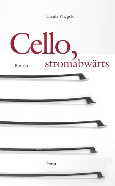 Cover: 9783854356516 | Cello, stromabwärts | Roman | Ursula Wiegele | Buch | 2011 | Drava