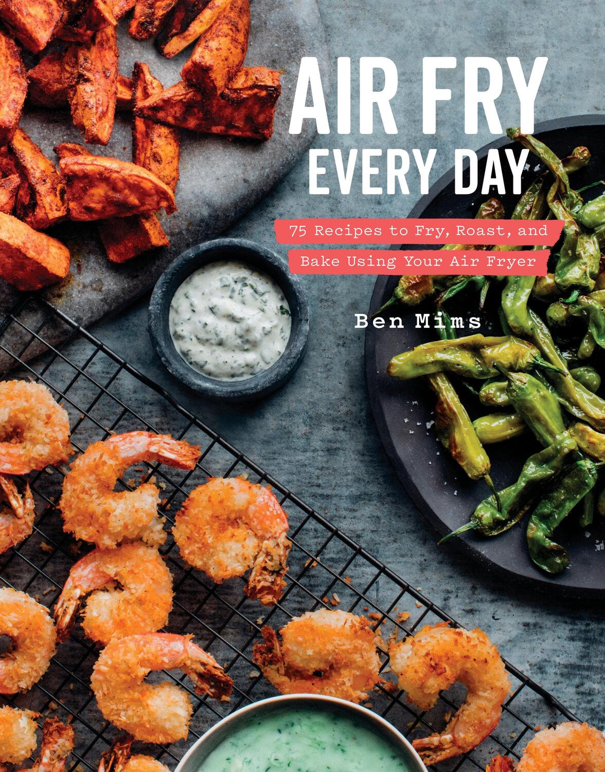 Cover: 9780525576099 | Air Fry Every Day: 75 Recipes to Fry, Roast, and Bake Using Your...