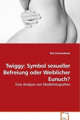 Cover: 9783639016604 | Twiggy: Symbol sexueller Befreiung oder Weiblicher Eunuch? | Buch