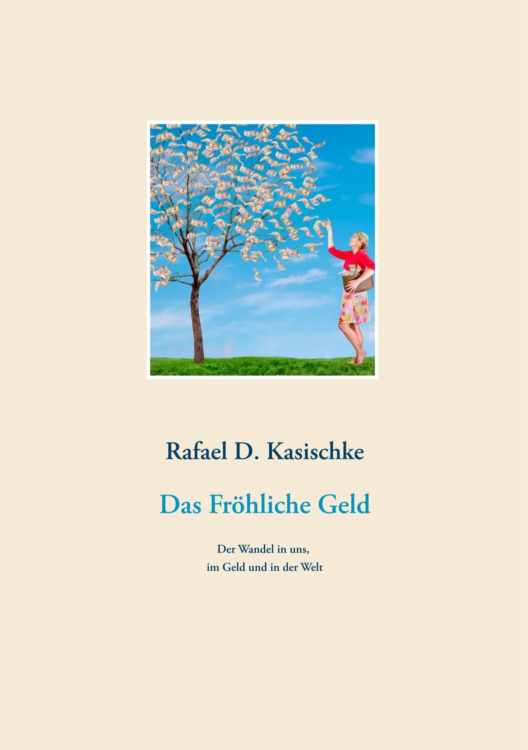 Cover: 9783748145301 | Das Fröhliche Geld | Der Wandel in uns, im Geld und in der Welt | Buch