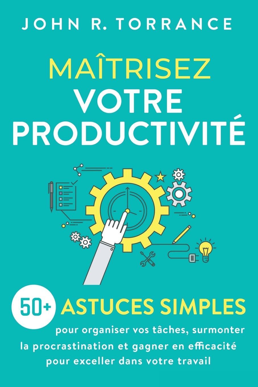 Cover: 9781958166505 | Maîtrisez votre productivité | John R. Torrance | Taschenbuch | 2023