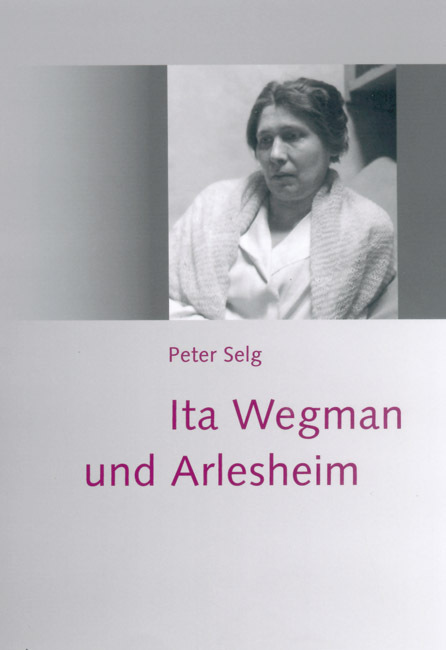 Cover: 9783723512777 | Ita Wegman und Arlesheim | Peter Selg | Buch | Verlag am Goetheanum