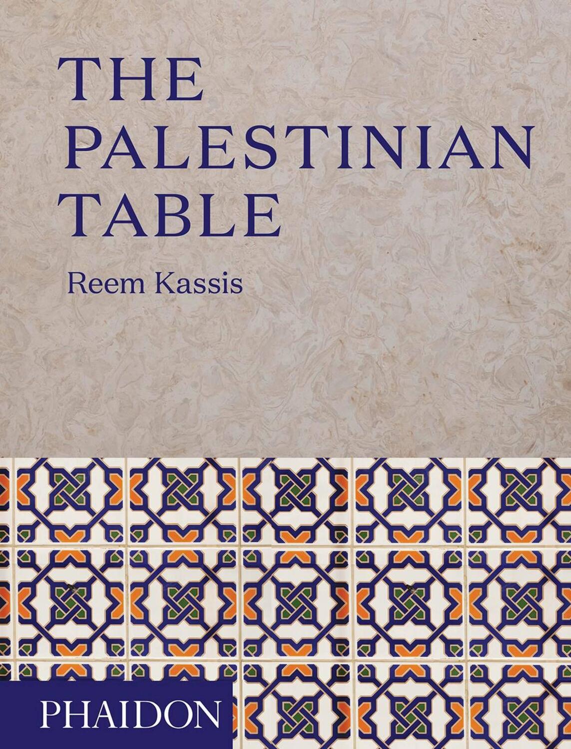 Cover: 9780714874968 | The Palestinian Table | Reem Kassis | Buch | Phaidon Press | 256 S.