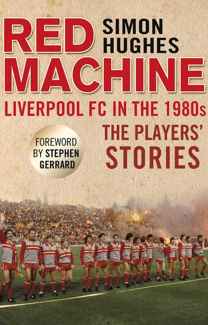 Cover: 9781780576916 | Red Machine | Liverpool FC in the '80s: The Players' Stories | Hughes