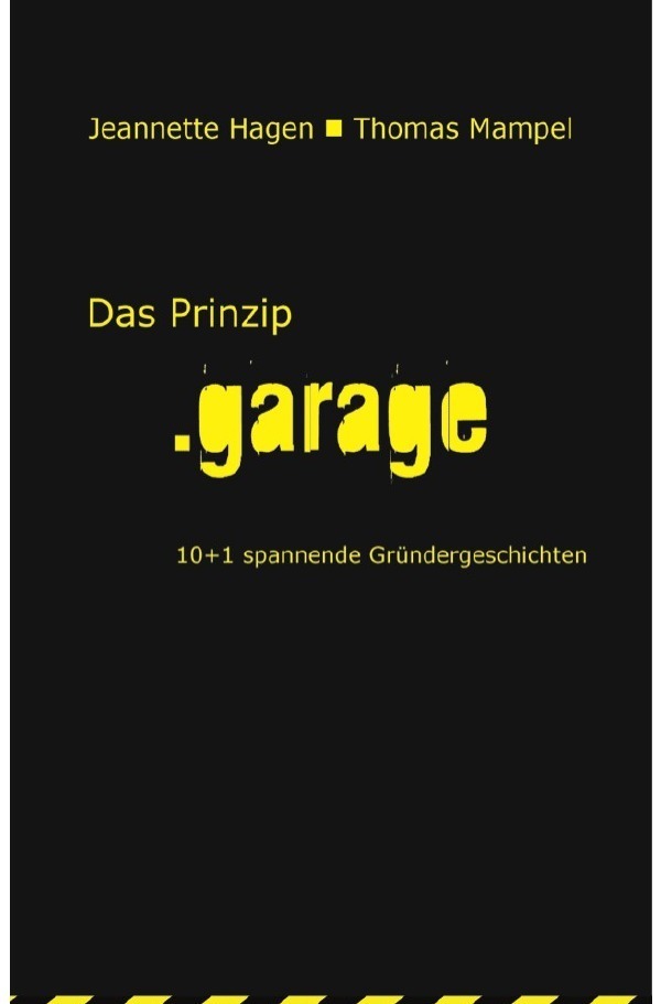 Cover: 9783844277920 | Das Prinzip .garage | 10+1 spannende Gründergeschichten | Taschenbuch