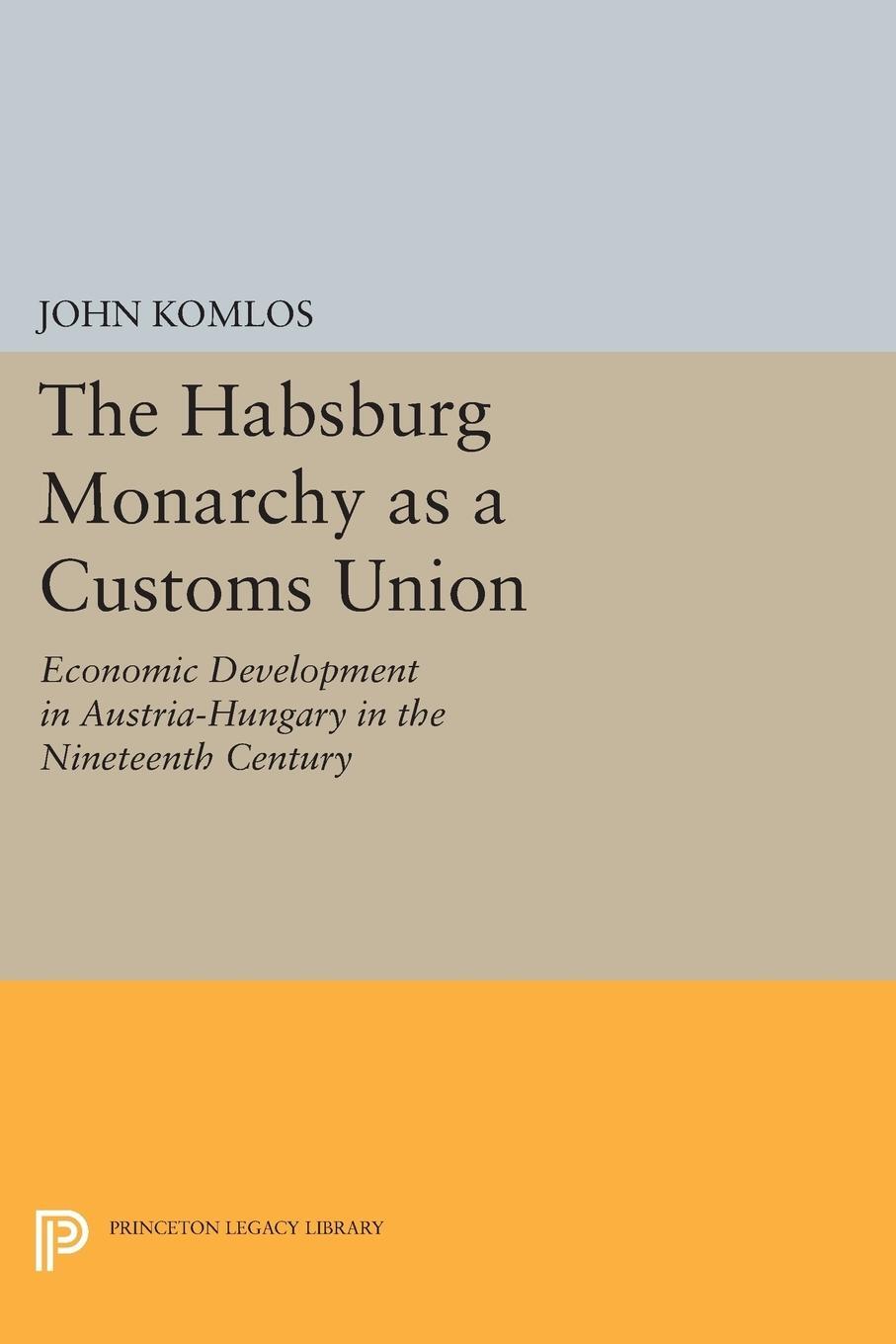 Cover: 9780691613239 | The Habsburg Monarchy as a Customs Union | John Komlos | Taschenbuch