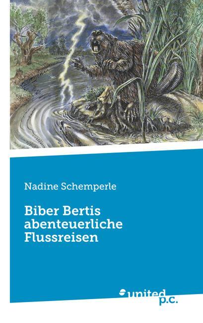 Cover: 9783710336898 | Biber Bertis abenteuerliche Flussreisen | Nadine Schemperle | Buch