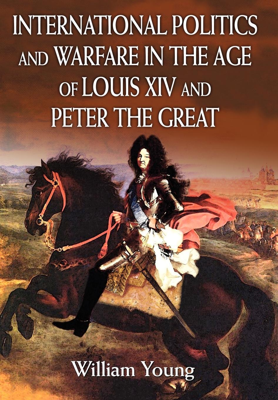 Cover: 9780595813988 | International Politics and Warfare in the Age of Louis XIV and...