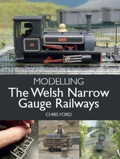 Cover: 9781785008009 | Modelling the Welsh Narrow Gauge Railways | Chris Ford | Taschenbuch
