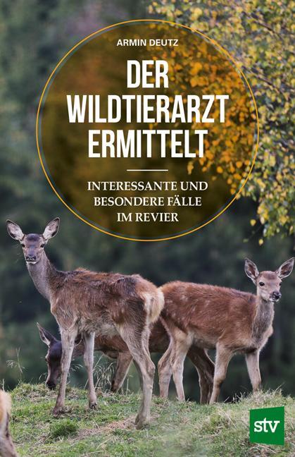 Cover: 9783702019440 | Der Wildtierarzt ermittelt | Armin Deutz | Taschenbuch | Deutsch