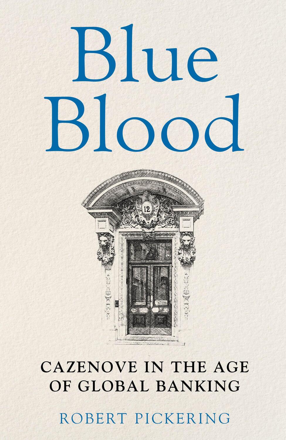 Cover: 9781915036902 | Blue Blood | Cazenove in the Age of Global Banking | Robert Pickering