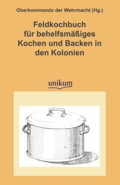 Cover: 9783845720739 | Feldkochbuch für behelfsmäßiges Kochen und Backen in den Kolonien