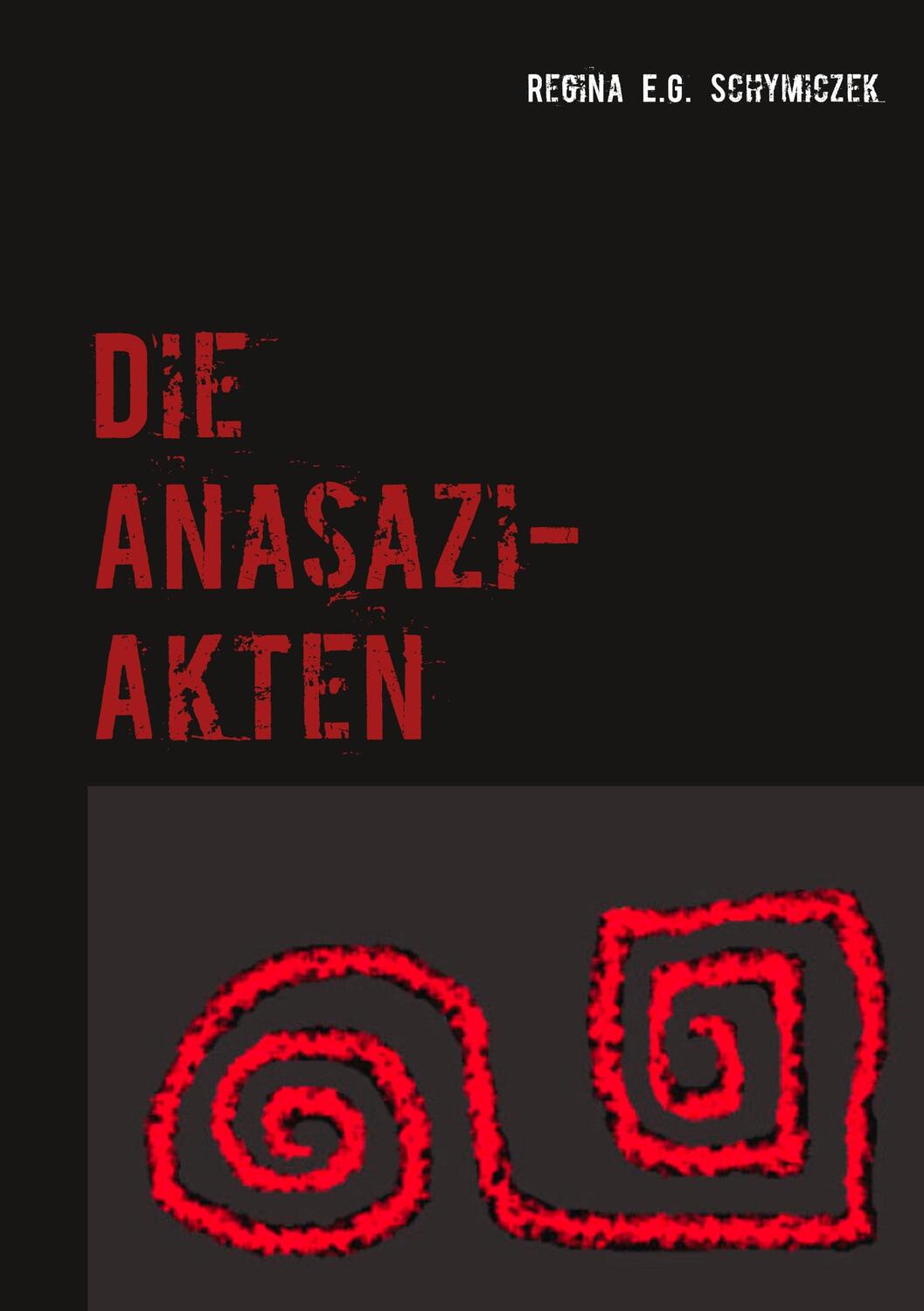 Cover: 9783740732608 | Die Anasazi-Akten | Regina E.G. Schymiczek | Taschenbuch | TWENTYSIX