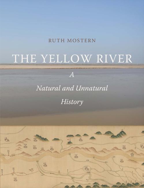 Cover: 9780300238334 | The Yellow River | A Natural and Unnatural History | Ruth Mostern