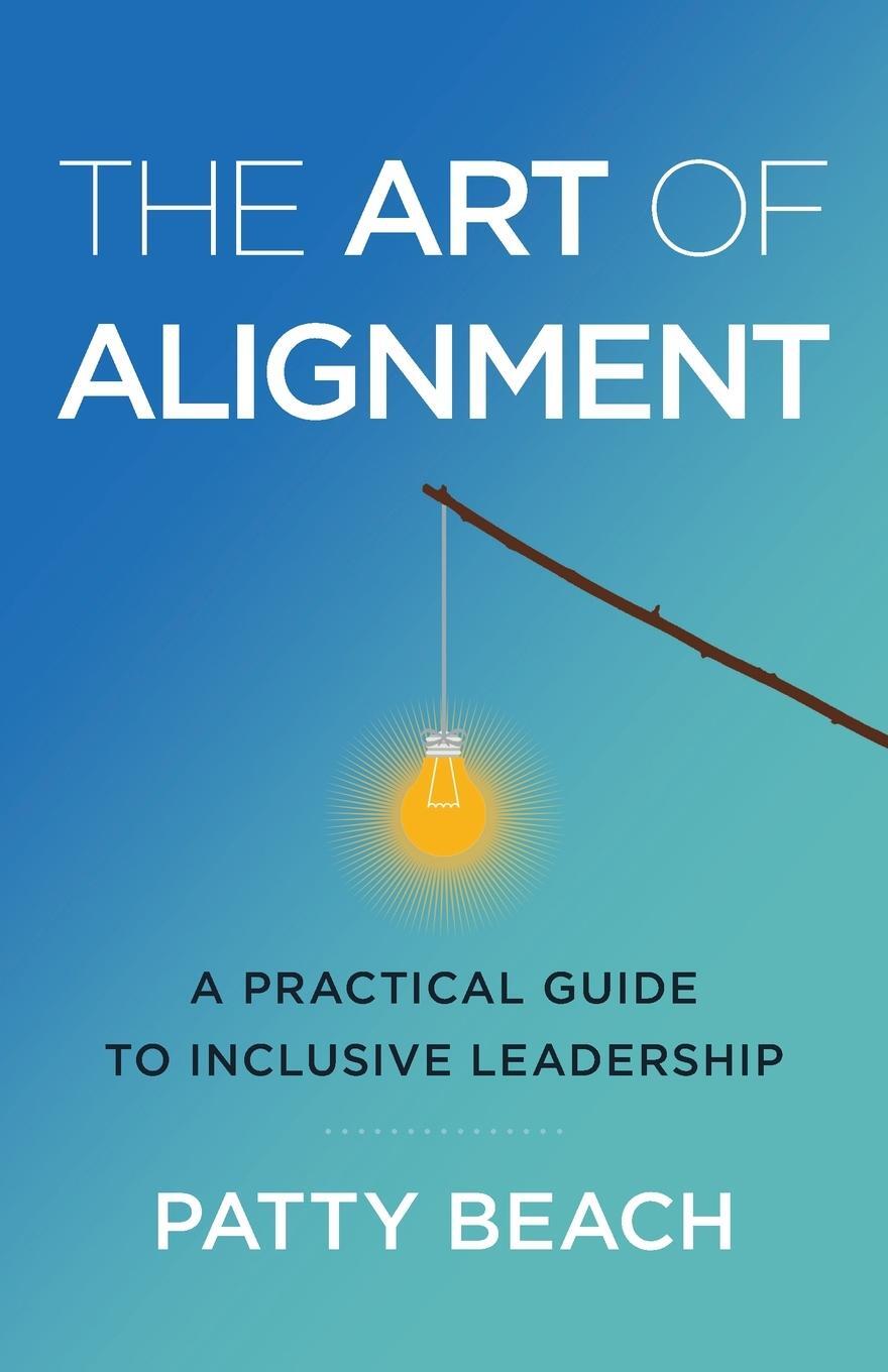 Cover: 9781544516714 | The Art of Alignment | A Practical Guide to Inclusive Leadership