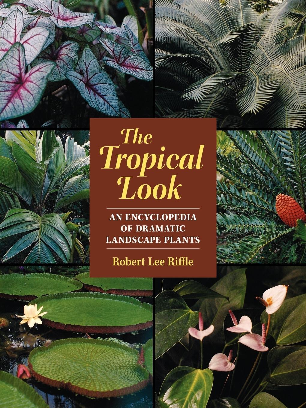 Cover: 9781604690835 | The Tropical Look | An Encyclopedia of Dramatic Landscape Plants