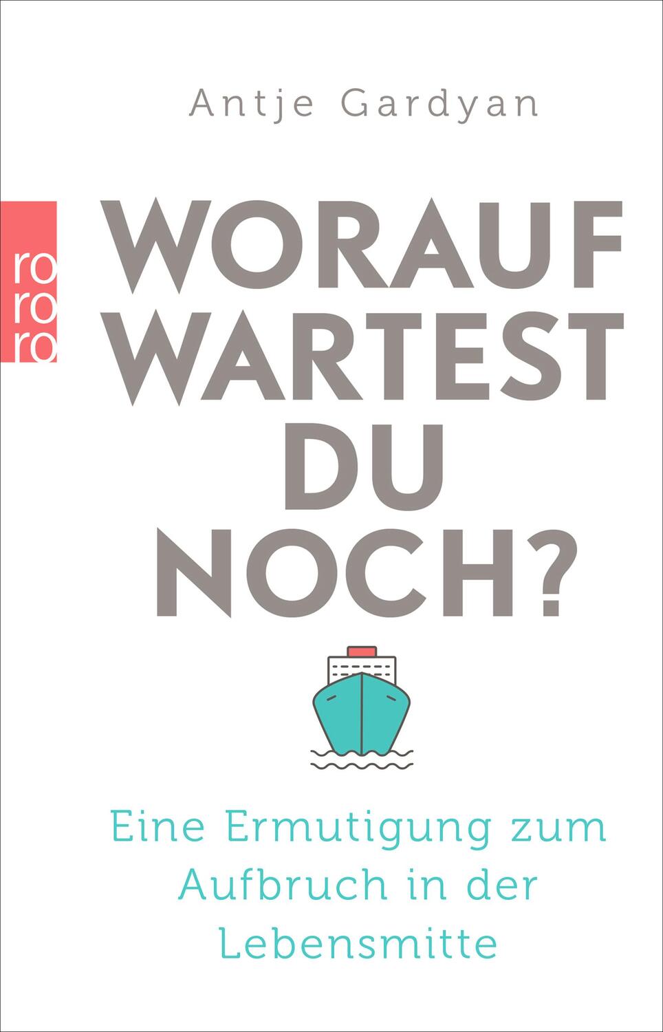 Cover: 9783499632044 | Worauf wartest du noch? | Antje Gardyan | Taschenbuch | Deutsch | 2016