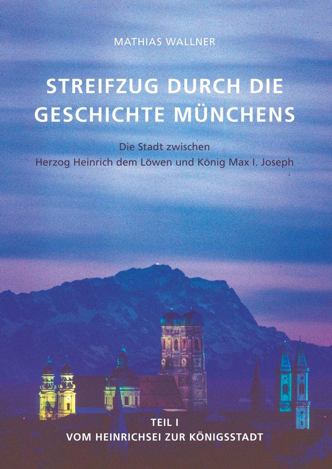 Cover: 9783748115953 | Ein Streifzug durch die Geschichte Münchens | Mathias Wallner | Buch