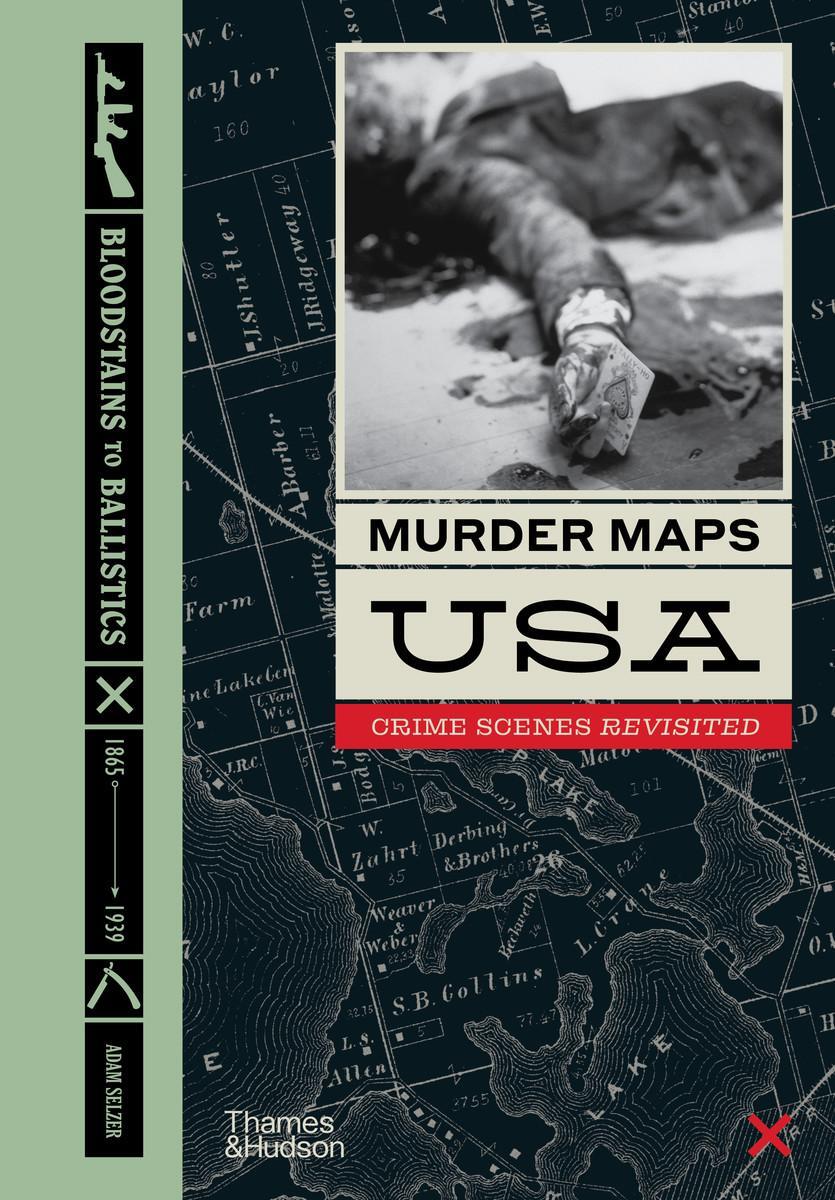 Cover: 9780500252598 | Murder Maps USA | Crime Scenes Revisited, Bloodstains to Ballistics