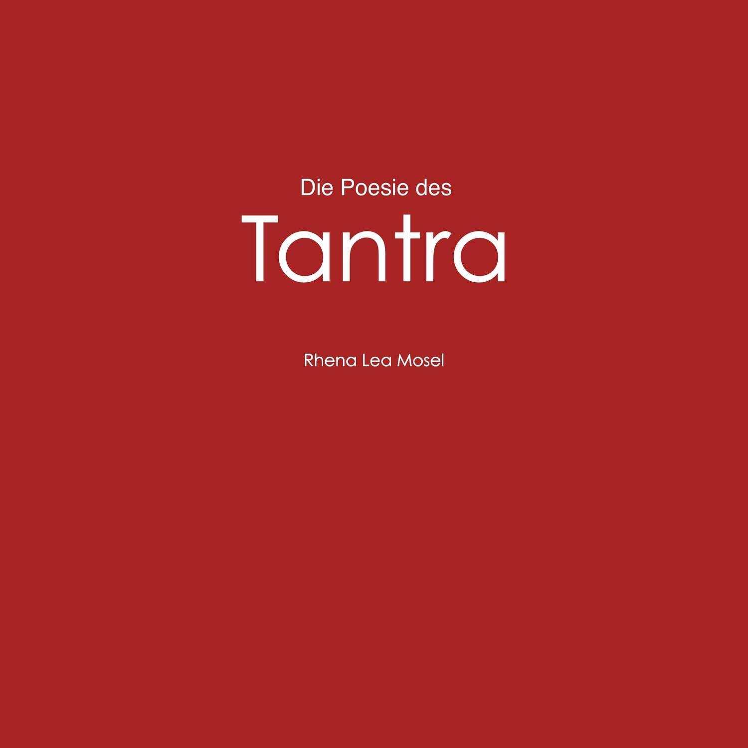 Cover: 9783749725793 | Die Poesie des Tantra | Ein Kamasutra der Moderne | Rhena Lea Mosel