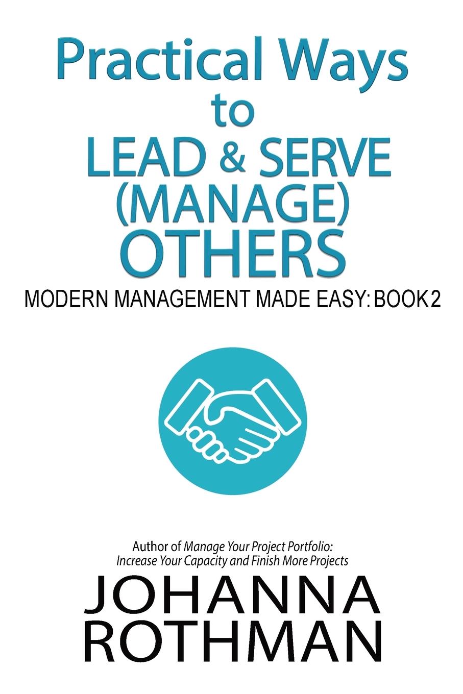 Cover: 9781943487165 | Practical Ways to Lead &amp; Serve (Manage) Others | Johanna Rothman