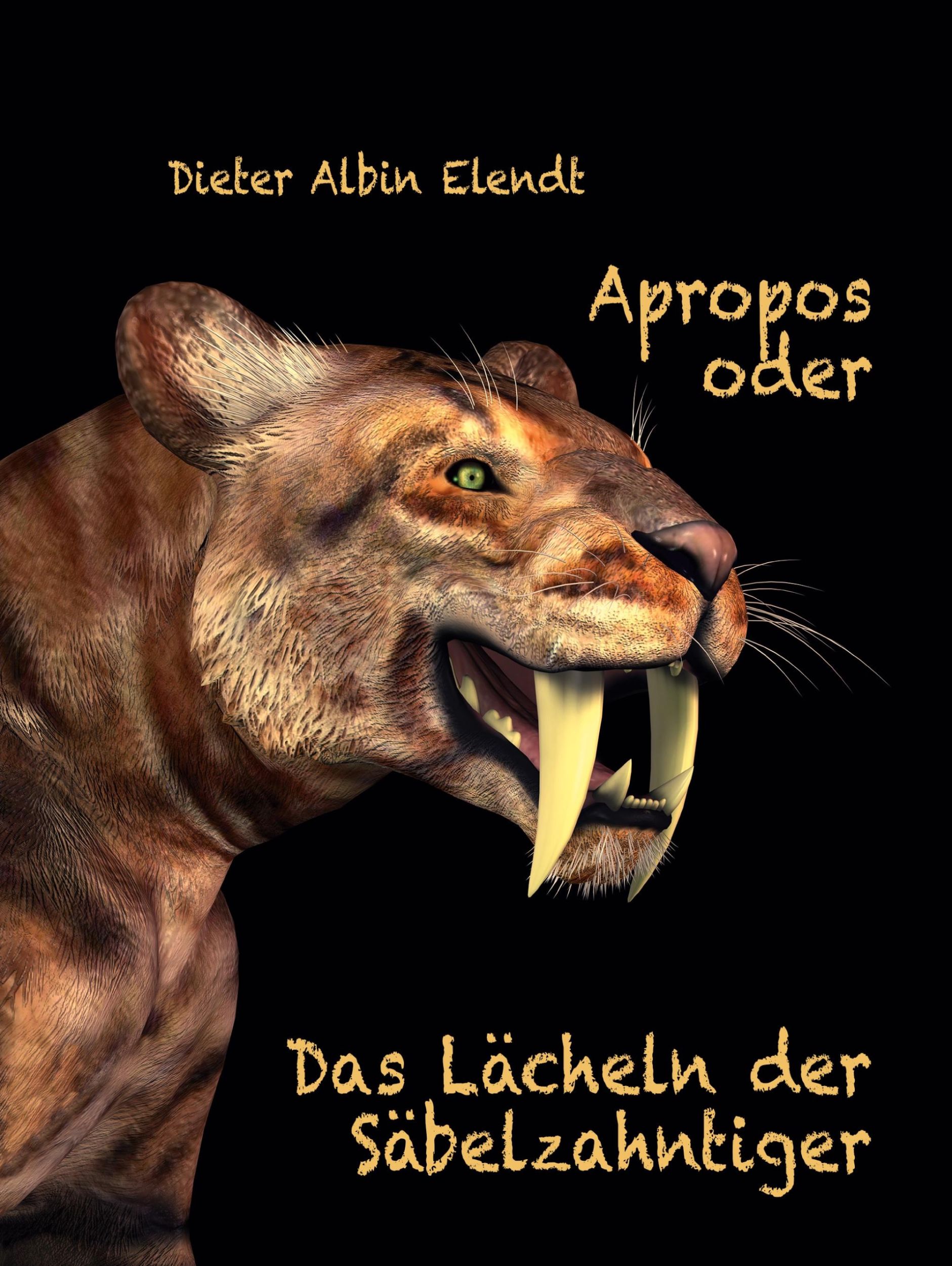 Cover: 9783769325041 | Apropos oder Das Lächeln der Säbelzahntiger | Dieter Albin Elendt