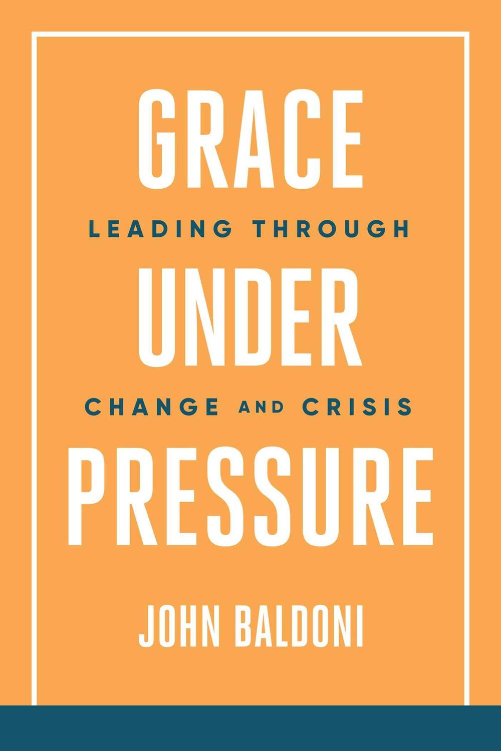 Cover: 9781637587560 | Grace Under Pressure | Leading Through Change and Crisis | Baldoni