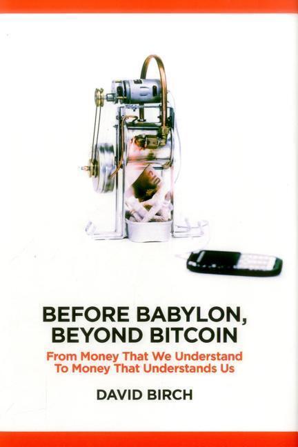 Cover: 9781907994654 | Before Babylon, Beyond Bitcoin: From Money That We Understand to...