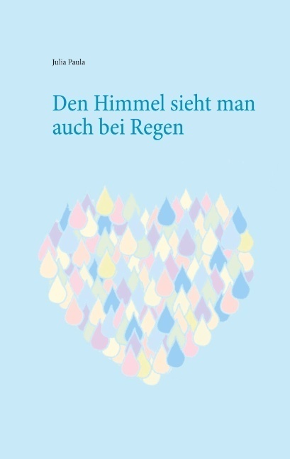 Cover: 9783751971492 | Den Himmel sieht man auch bei Regen | Julia Paula | Taschenbuch | 2020