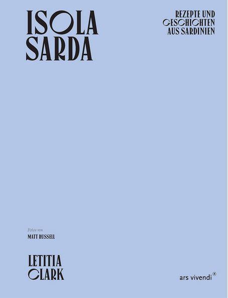 Bild: 9783747202050 | Isola Sarda | Rezepte und Geschichten aus Sardinien | Letitia Clark