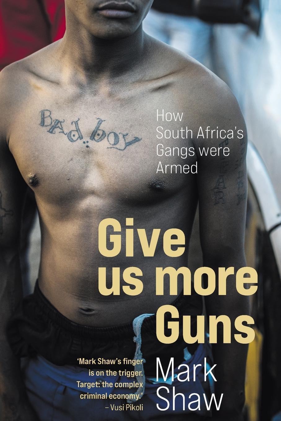 Cover: 9781868428786 | GIVE US MORE GUNS - How South Africa's Gangs were Armed | Mark Shaw