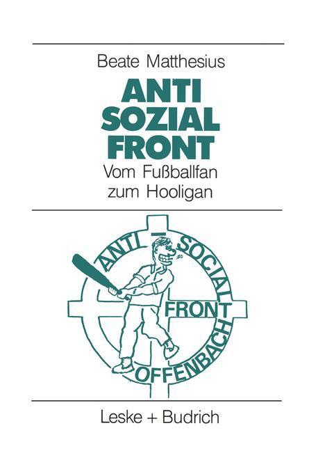Cover: 9783322959034 | Anti-Sozial-Front | Vom Fußballfan zum Hooligan | Taschenbuch | 246 S.