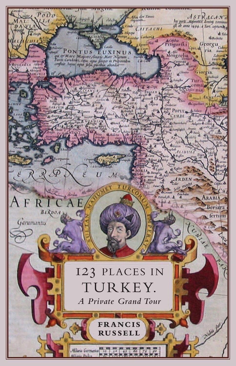 Cover: 9781908524874 | 123 Places in Turkey: A Private Grand Tour | Francis Russell | Buch