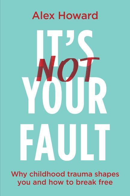 Cover: 9781401975159 | It's Not Your Fault: Why Childhood Trauma Shapes You and How to...