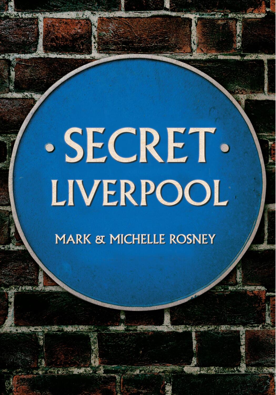 Cover: 9781445640532 | Secret Liverpool | Mark and Michelle Rosney | Taschenbuch | Secret
