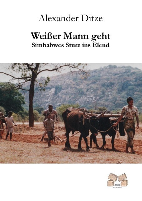 Cover: 9783868123593 | Weißer Mann geht | Simbabwes Sturz ins Elend | Alexander Ditze | Buch