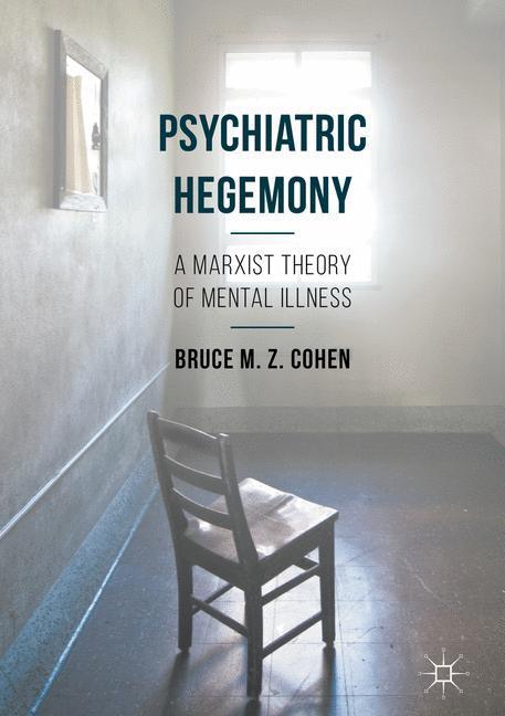 Cover: 9781137460509 | Psychiatric Hegemony | A Marxist Theory of Mental Illness | Cohen