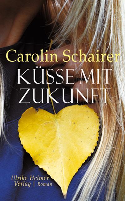Cover: 9783897414044 | Küsse mit Zukunft | Carolin Schairer | Taschenbuch | Deutsch | 2017