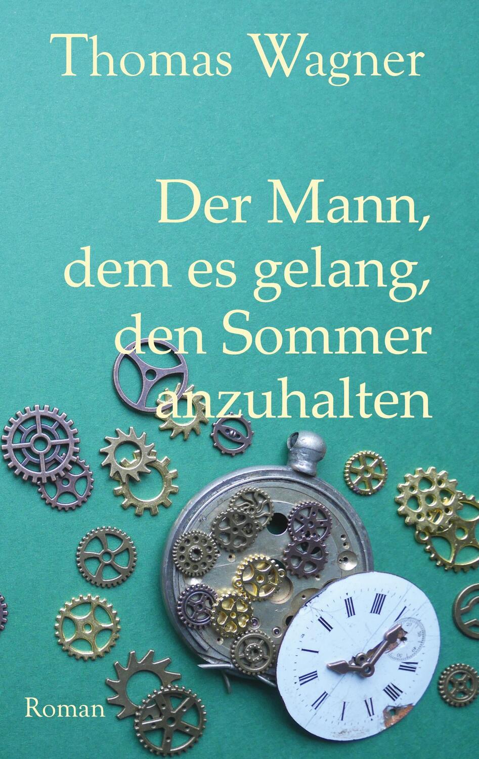 Cover: 9783758315275 | Der Mann, dem es gelang, den Sommer anzuhalten | Thomas Wagner | Buch