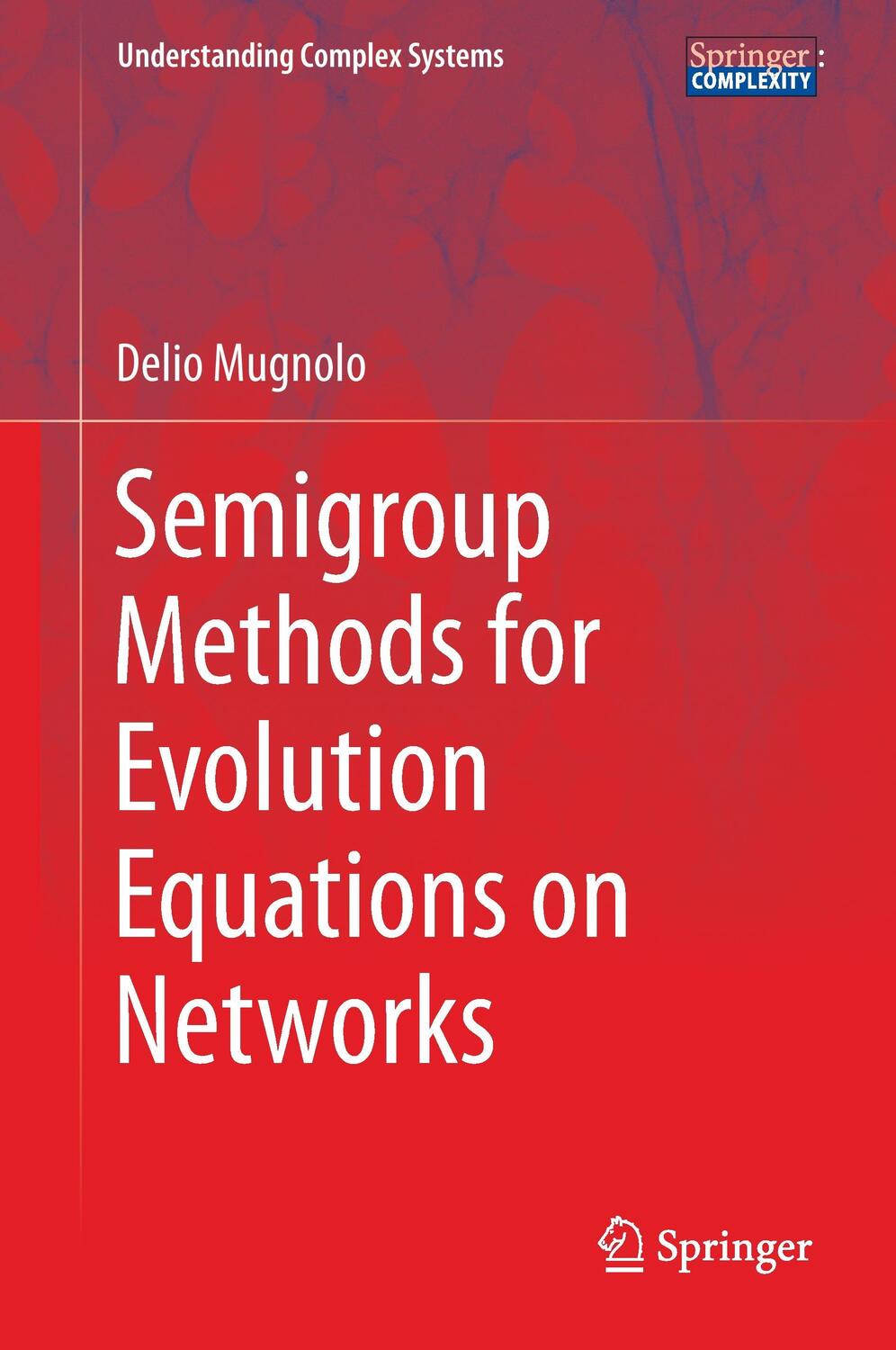 Cover: 9783319046204 | Semigroup Methods for Evolution Equations on Networks | Delio Mugnolo