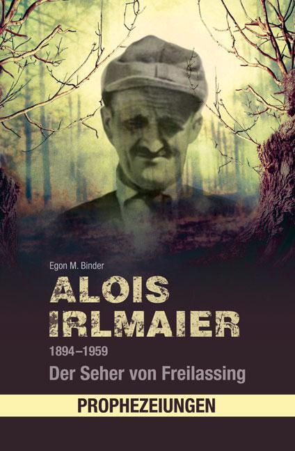Cover: 9783866467811 | Alois Irlmaier 1894-1959 | Der Seher von Freilassing | Egon M. Binder