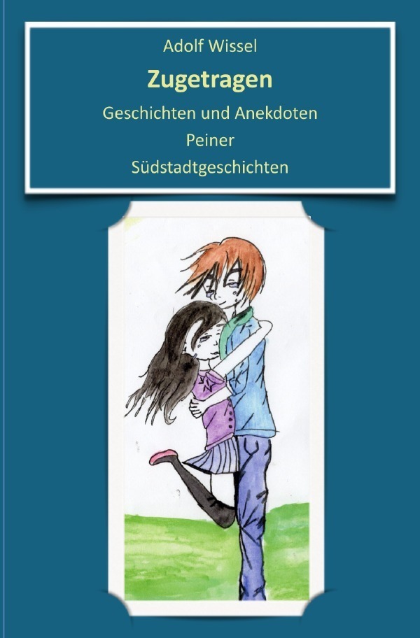 Cover: 9783752995497 | Zugetragen | Peiner Südstadtgeschichten | Adolf Wissel | Taschenbuch