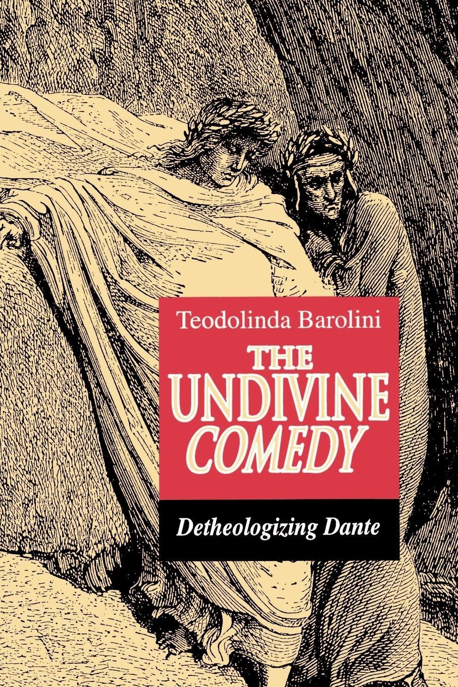 Cover: 9780691015286 | The Undivine Comedy | Detheologizing Dante | Teodolinda Barolini