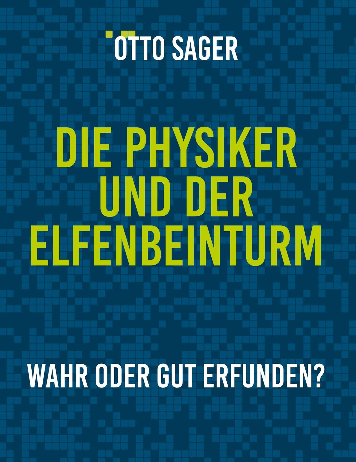 Cover: 9783753479118 | Die Physiker und der Elfenbeinturm | Wahr oder gut erfunden? | Sager